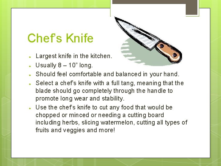 Chef’s Knife ● ● ● Largest knife in the kitchen. Usually 8 – 10”