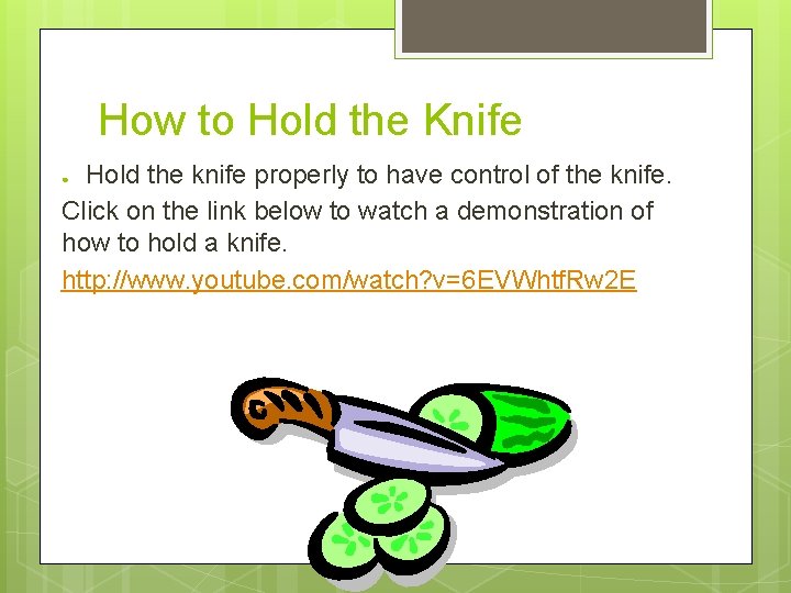 How to Hold the Knife Hold the knife properly to have control of the