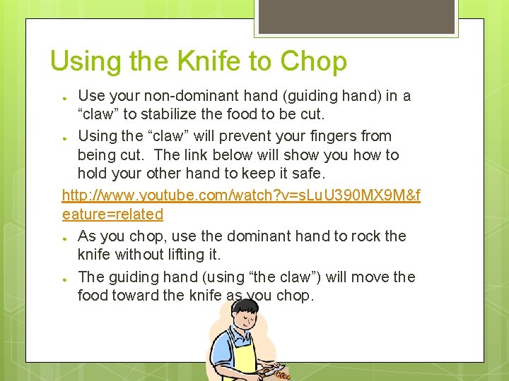 Using the Knife to Chop Use your non-dominant hand (guiding hand) in a “claw”