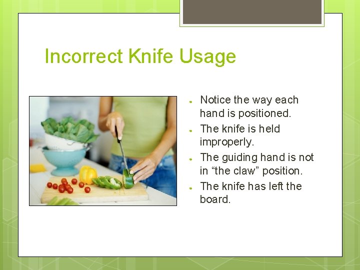 Incorrect Knife Usage ● ● Notice the way each hand is positioned. The knife