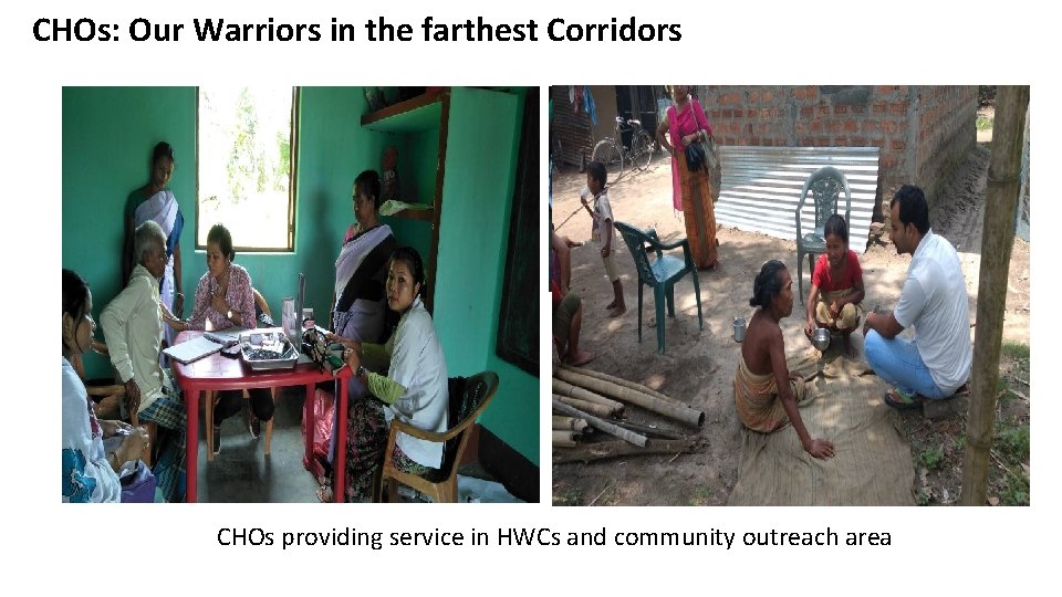 CHOs: Our Warriors in the farthest Corridors CHOs providing service in HWCs and community