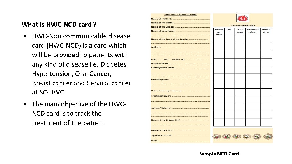 What is HWC-NCD card ? • HWC-Non communicable disease card (HWC-NCD) is a card