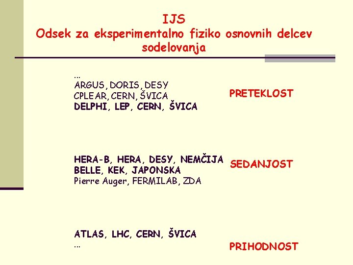 IJS Odsek za eksperimentalno fiziko osnovnih delcev sodelovanja. . . ARGUS, DORIS, DESY CPLEAR,