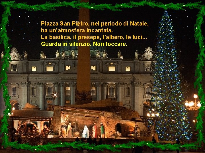 Piazza San Pietro, nel periodo di Natale, ha un’atmosfera incantata. La basilica, il presepe,