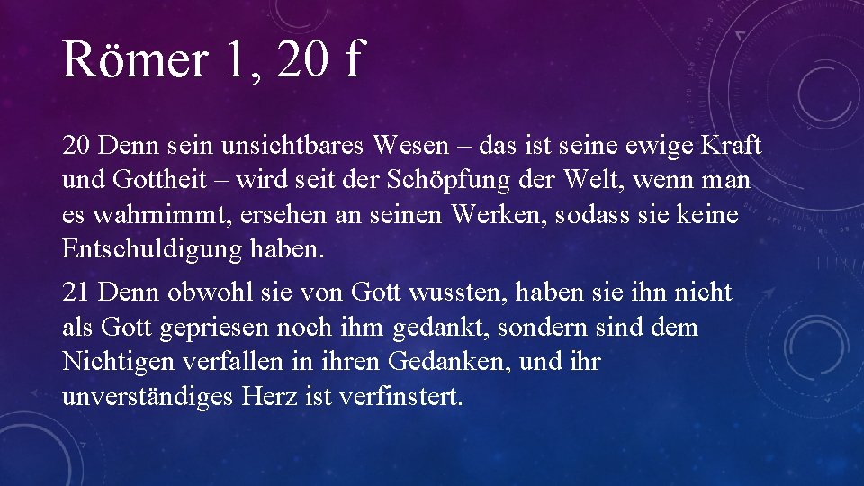 Römer 1, 20 f 20 Denn sein unsichtbares Wesen – das ist seine ewige