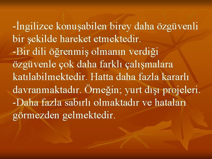 -İngilizce konuşabilen birey daha özgüvenli bir şekilde hareket etmektedir. -Bir dili öğrenmiş olmanın verdiği