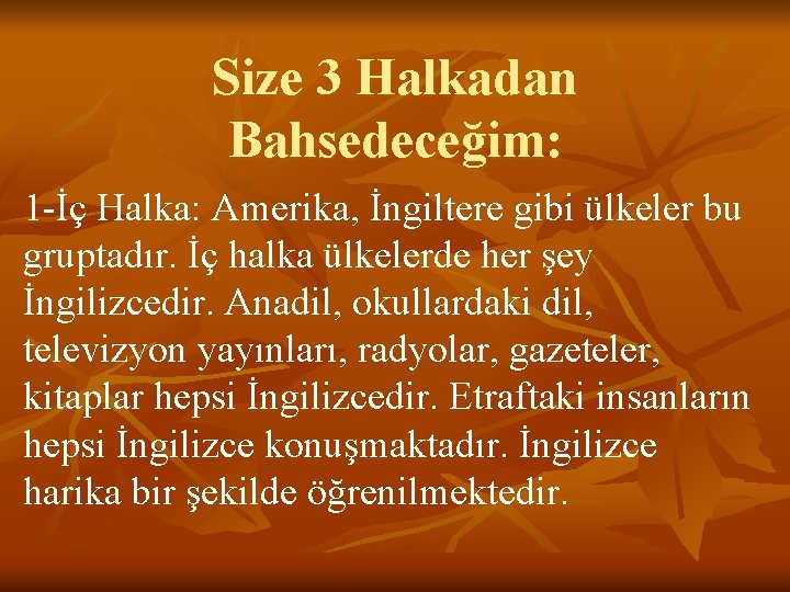 Size 3 Halkadan Bahsedeceğim: 1 -İç Halka: Amerika, İngiltere gibi ülkeler bu gruptadır. İç