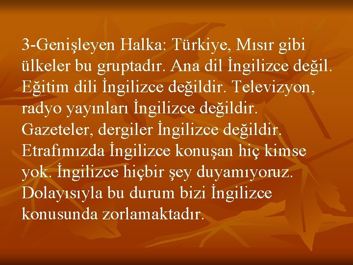 3 -Genişleyen Halka: Türkiye, Mısır gibi ülkeler bu gruptadır. Ana dil İngilizce değil. Eğitim