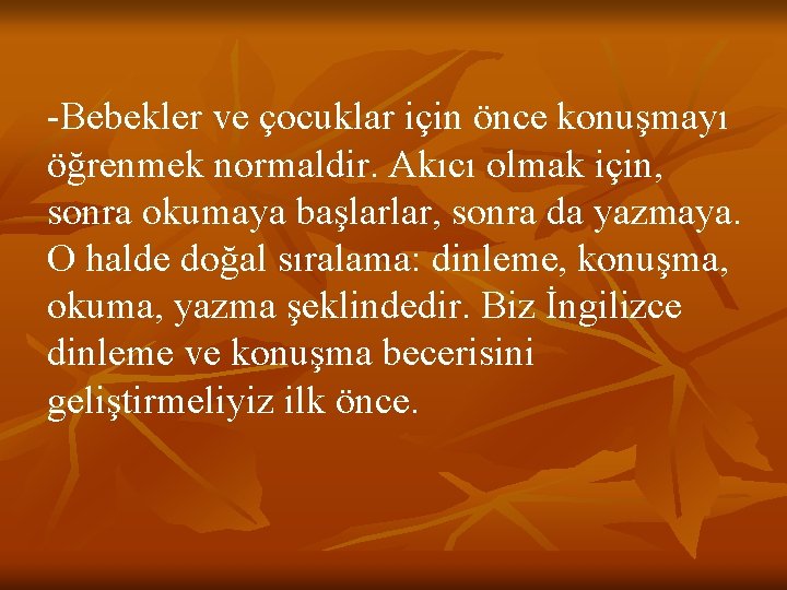 -Bebekler ve çocuklar için önce konuşmayı öğrenmek normaldir. Akıcı olmak için, sonra okumaya başlarlar,