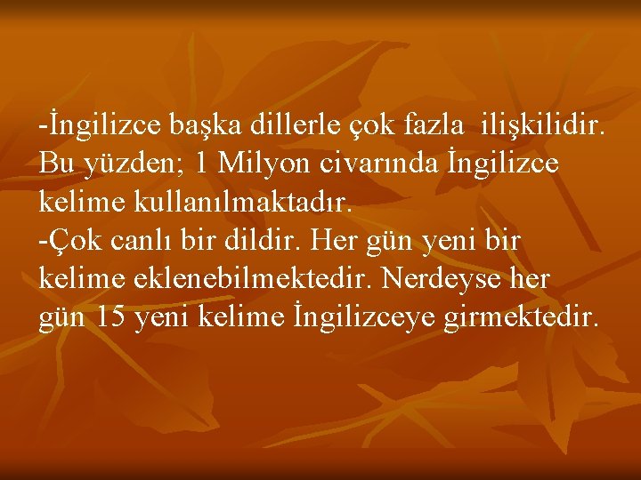 -İngilizce başka dillerle çok fazla ilişkilidir. Bu yüzden; 1 Milyon civarında İngilizce kelime kullanılmaktadır.