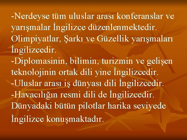 -Nerdeyse tüm uluslar arası konferanslar ve yarışmalar İngilizce düzenlenmektedir. Olimpiyatlar, Şarkı ve Güzellik yarışmaları