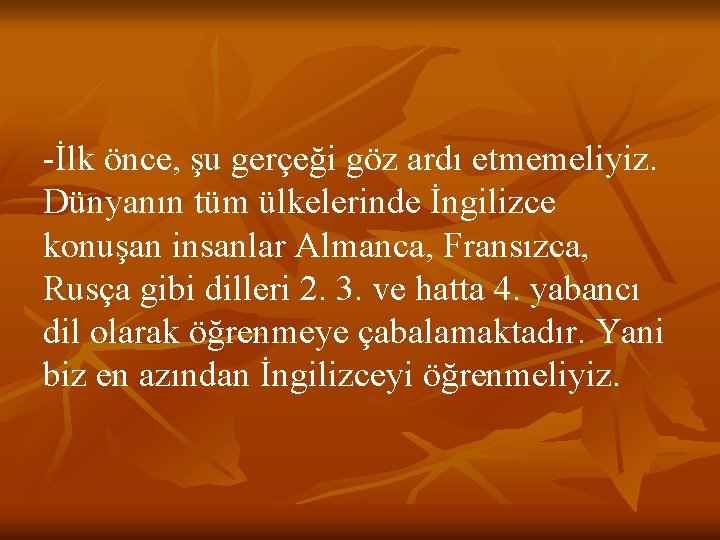 -İlk önce, şu gerçeği göz ardı etmemeliyiz. Dünyanın tüm ülkelerinde İngilizce konuşan insanlar Almanca,