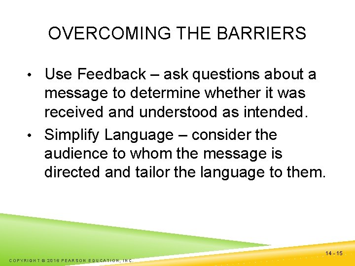 OVERCOMING THE BARRIERS • Use Feedback – ask questions about a message to determine