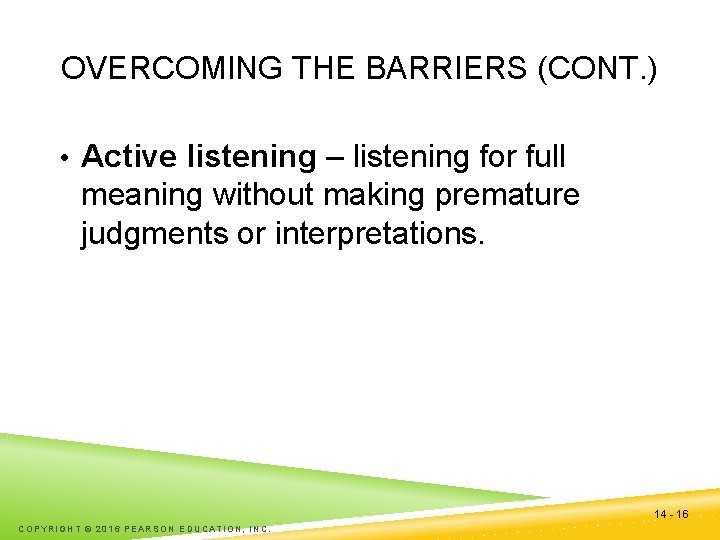 OVERCOMING THE BARRIERS (CONT. ) • Active listening – listening for full meaning without