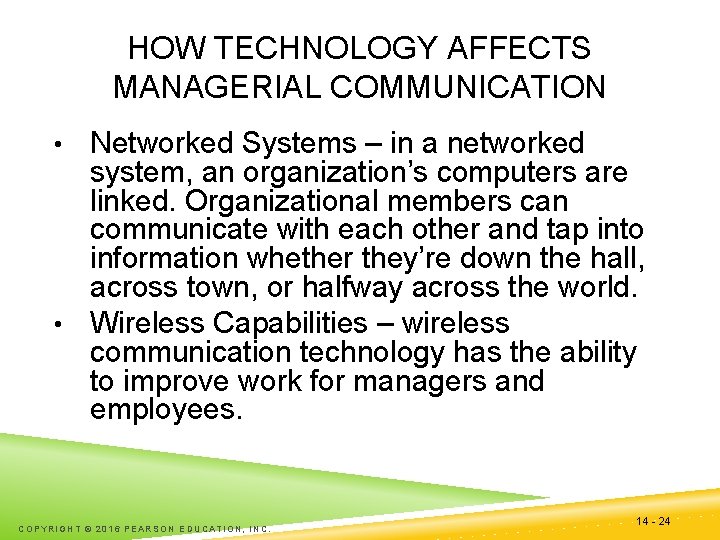HOW TECHNOLOGY AFFECTS MANAGERIAL COMMUNICATION Networked Systems – in a networked system, an organization’s