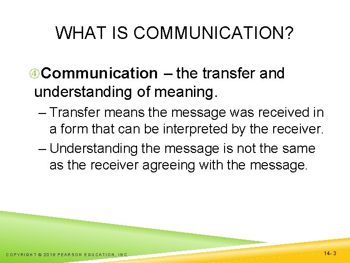WHAT IS COMMUNICATION? Communication – the transfer and understanding of meaning. – Transfer means