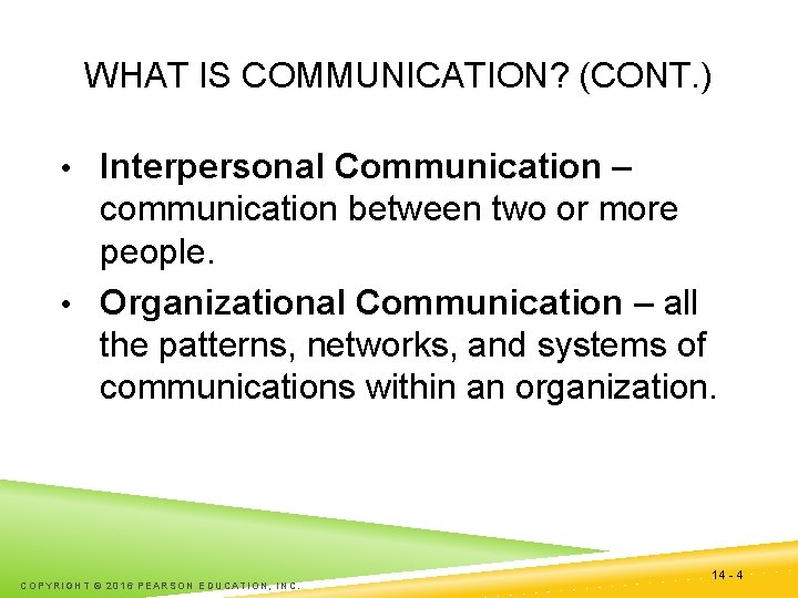 WHAT IS COMMUNICATION? (CONT. ) • Interpersonal Communication – communication between two or more