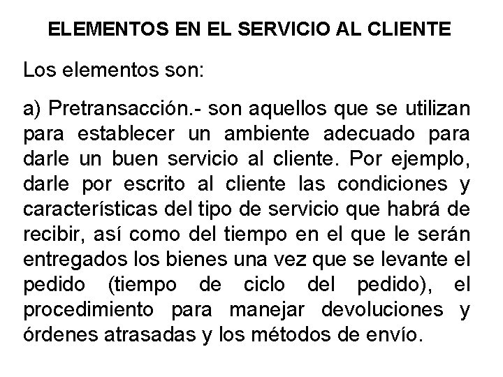 ELEMENTOS EN EL SERVICIO AL CLIENTE Los elementos son: a) Pretransacción. - son aquellos