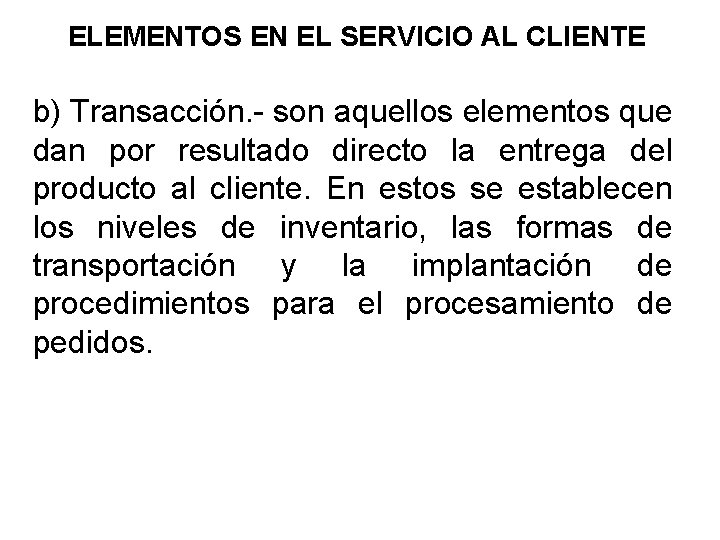 ELEMENTOS EN EL SERVICIO AL CLIENTE b) Transacción. - son aquellos elementos que dan