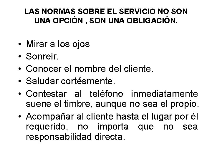 LAS NORMAS SOBRE EL SERVICIO NO SON UNA OPCIÓN , SON UNA OBLIGACIÓN. •