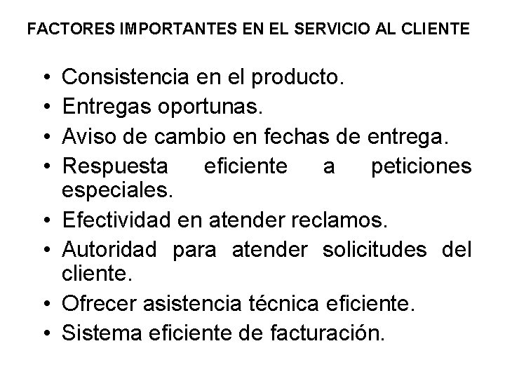 FACTORES IMPORTANTES EN EL SERVICIO AL CLIENTE • • Consistencia en el producto. Entregas