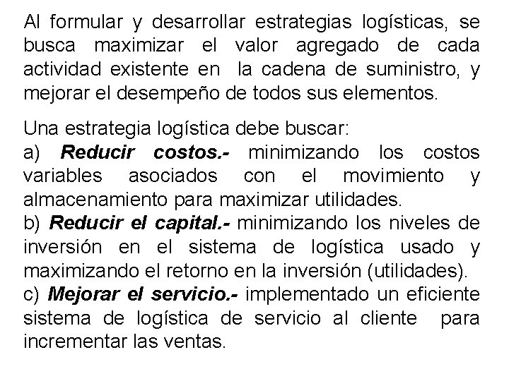 Al formular y desarrollar estrategias logísticas, se busca maximizar el valor agregado de cada