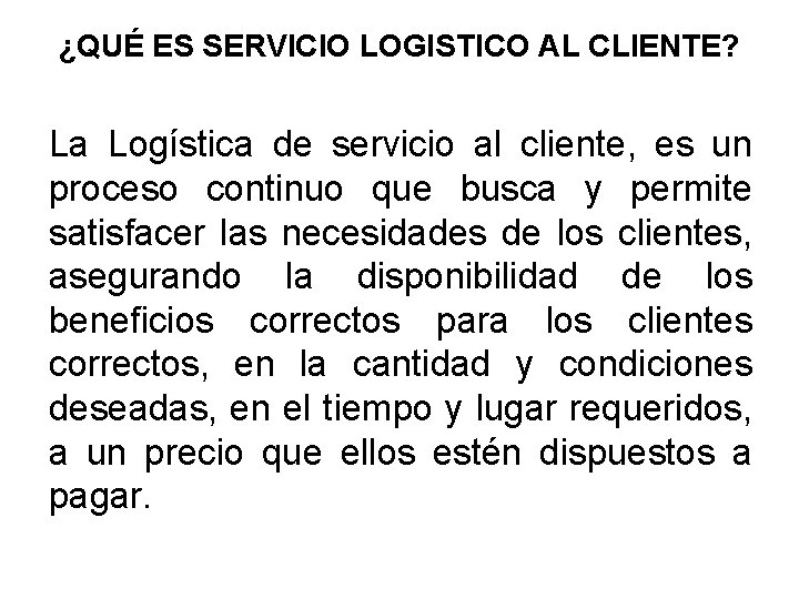 ¿QUÉ ES SERVICIO LOGISTICO AL CLIENTE? La Logística de servicio al cliente, es un