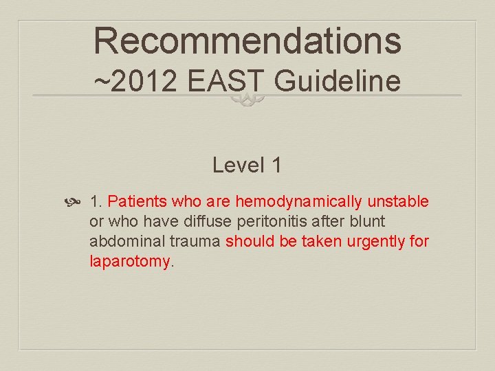 Recommendations ~2012 EAST Guideline Level 1 1. Patients who are hemodynamically unstable or who