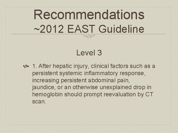 Recommendations ~2012 EAST Guideline Level 3 1. After hepatic injury, clinical factors such as