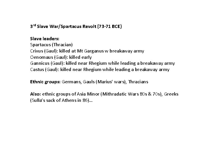 3 rd Slave War/Spartacus Revolt (73 -71 BCE) Slave leaders: Spartacus (Thracian) Crixus (Gaul):