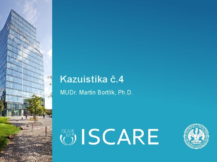 Kazuistika č. 4 MUDr. Martin Bortlík, Ph. D. 