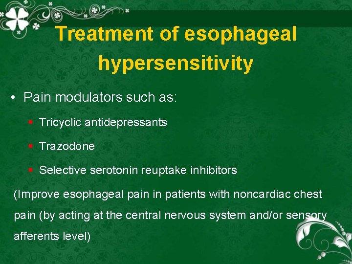Treatment of esophageal hypersensitivity • Pain modulators such as: § Tricyclic antidepressants § Trazodone