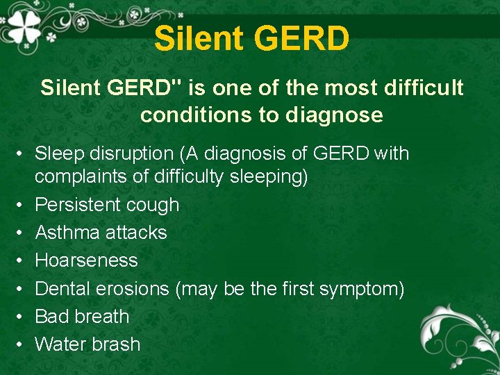 Silent GERD" is one of the most difficult conditions to diagnose • Sleep disruption