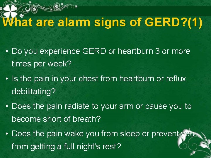 What are alarm signs of GERD? (1) • Do you experience GERD or heartburn