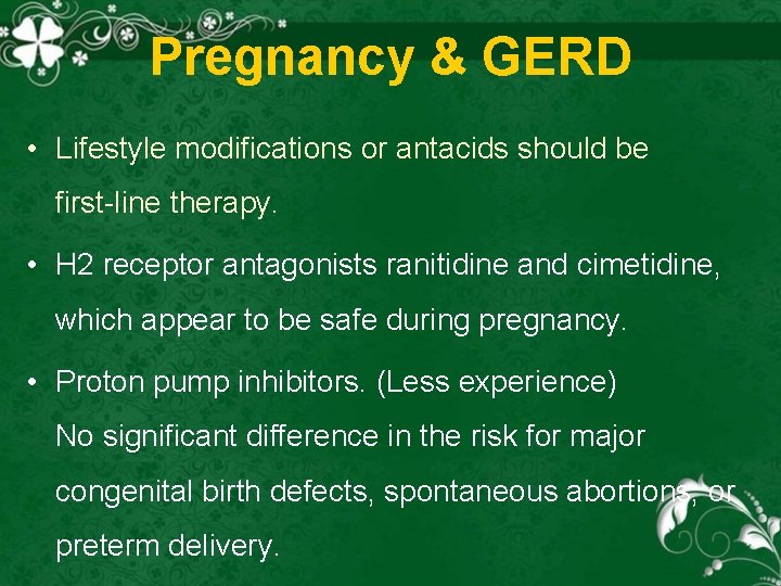 Pregnancy & GERD • Lifestyle modifications or antacids should be first line therapy. •