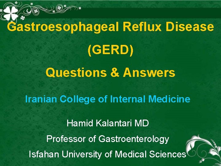 Gastroesophageal Reflux Disease (GERD) Questions & Answers Iranian College of Internal Medicine Hamid Kalantari