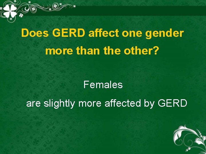 Does GERD affect one gender more than the other? Females are slightly more affected