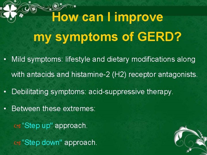 How can I improve my symptoms of GERD? • Mild symptoms: lifestyle and dietary