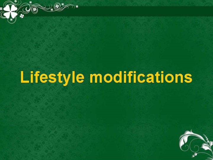 Lifestyle modifications 