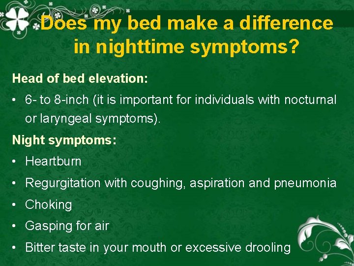 Does my bed make a difference in nighttime symptoms? Head of bed elevation: •