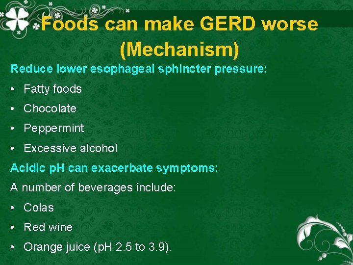 Foods can make GERD worse (Mechanism) Reduce lower esophageal sphincter pressure: • Fatty foods