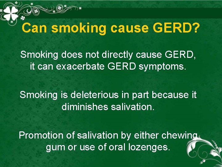 Can smoking cause GERD? Smoking does not directly cause GERD, it can exacerbate GERD