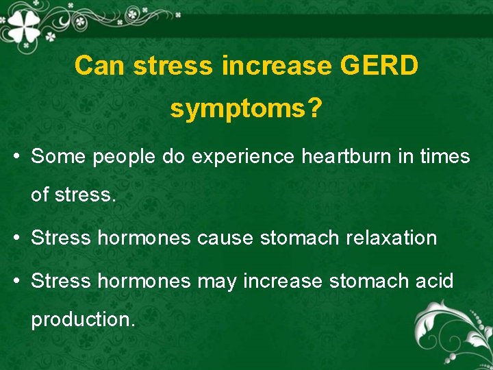 Can stress increase GERD symptoms? • Some people do experience heartburn in times of