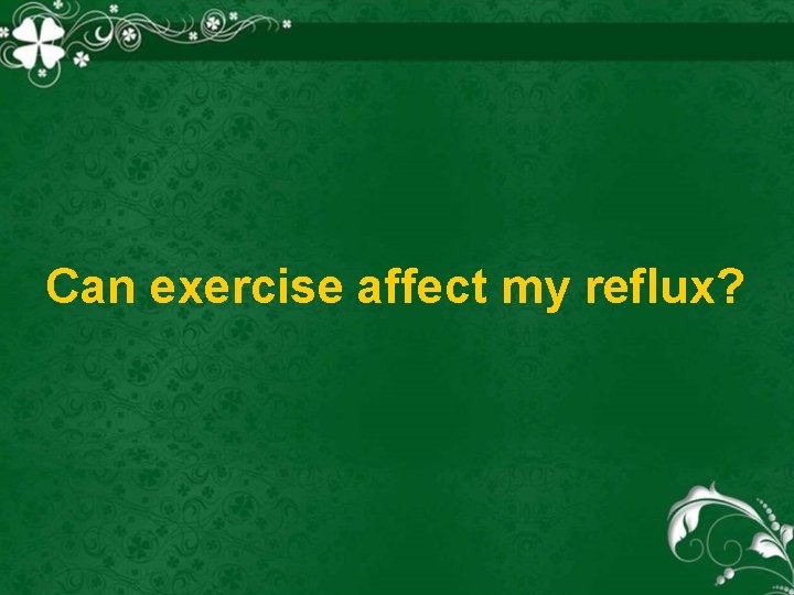 Can exercise affect my reflux? 