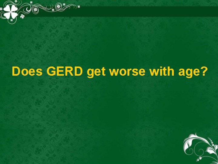 Does GERD get worse with age? 
