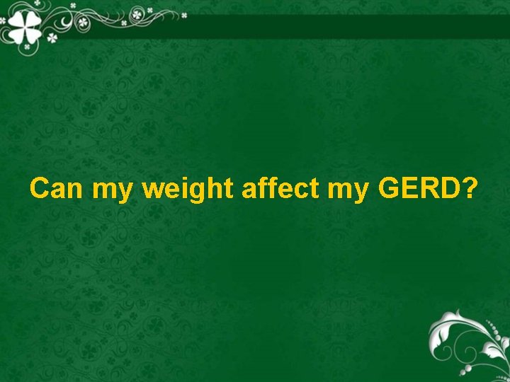 Can my weight affect my GERD? 
