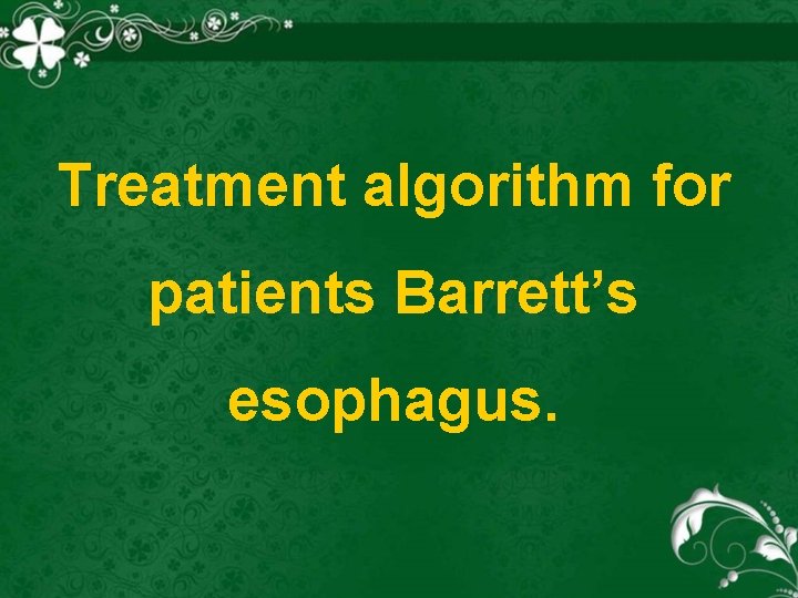 Treatment algorithm for patients Barrett’s esophagus. 