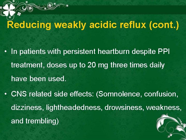 Reducing weakly acidic reflux (cont. ) • In patients with persistent heartburn despite PPI