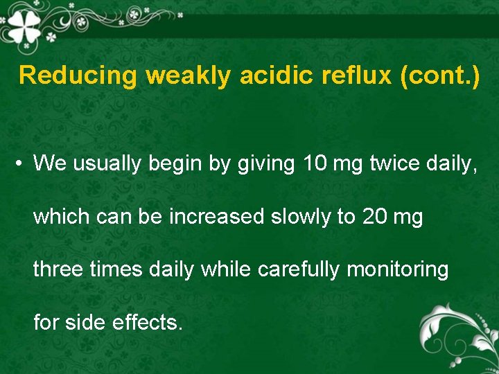 Reducing weakly acidic reflux (cont. ) • We usually begin by giving 10 mg