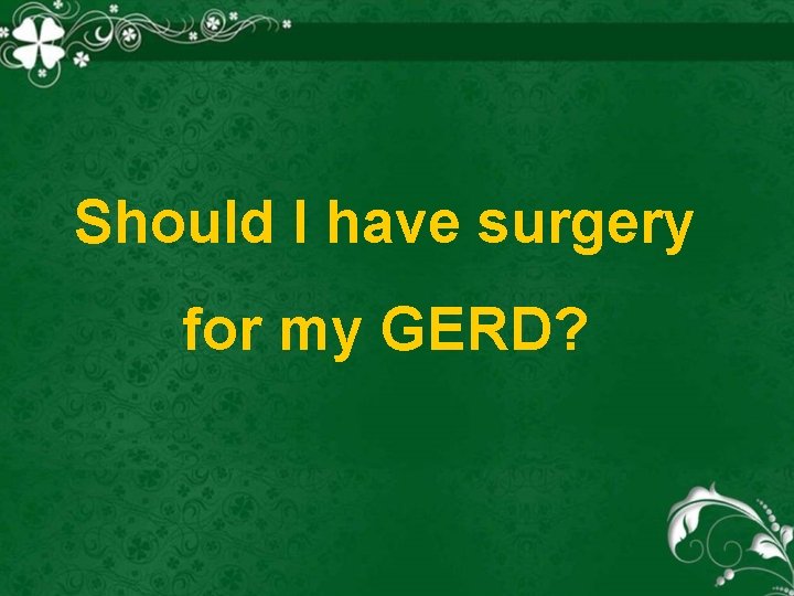 Should I have surgery for my GERD? 